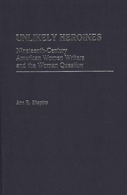 Ann R. Shapiro - Unlikely Heroines, Inbunden