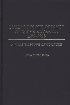 Gershom Morningstar, John E. Tropman - Public Policy Opinion and the Elderly, 1952-1978, Inbunden