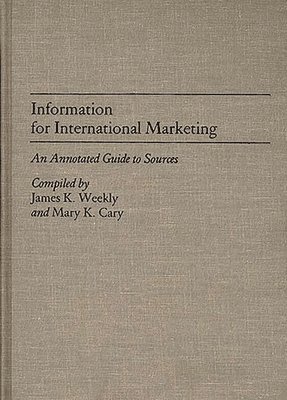 Mary K. Cary, James K. Weekly - Information for International Marketing, Inbunden