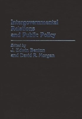 J. Edwin Benton, David R. Morgan - Intergovernmental Relations and Public Policy, Inbunden