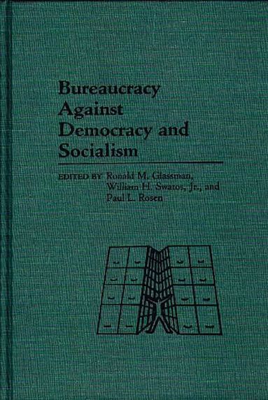 Ronald Glassman, Paul Rosen, William H. Swatos Jr., James Daniel Fisher, Ronald Glassman - Bureaucracy Against Democracy and Socialism, Inbunden