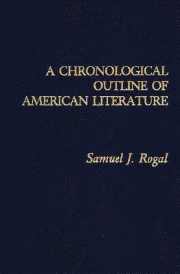 Samuel Rogal - Chronological Outline of American Literature, Inbunden