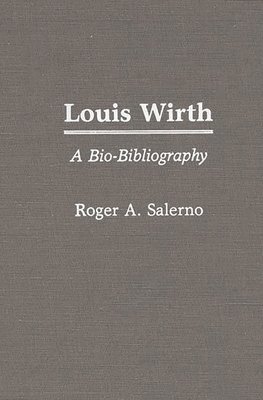 Roger A. Salerno - Louis Wirth, Inbunden