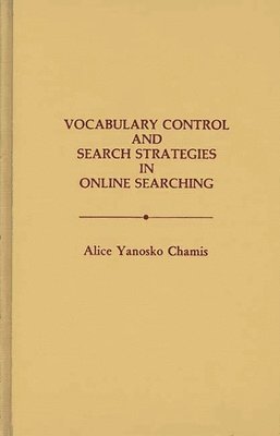 Alice Yanosko Chamis - Vocabulary Control and Search Strategies in Online Searching, Inbunden