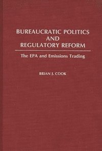 bokomslag Bureaucratic Politics and Regulatory Reform