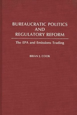 Brian Cook - Bureaucratic Politics and Regulatory Reform, Inbunden