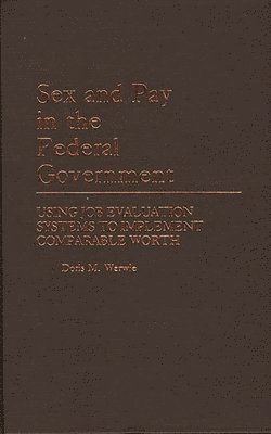 Doris M. Werwie - Sex and Pay in the Federal Government, Inbunden