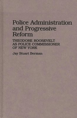 Jay S. Berman - Police Administration and Progressive Reform, Inbunden