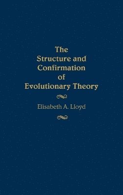 Elisabet Lloyd - Structure and Confirmation of Evolutionary Theory, Inbunden