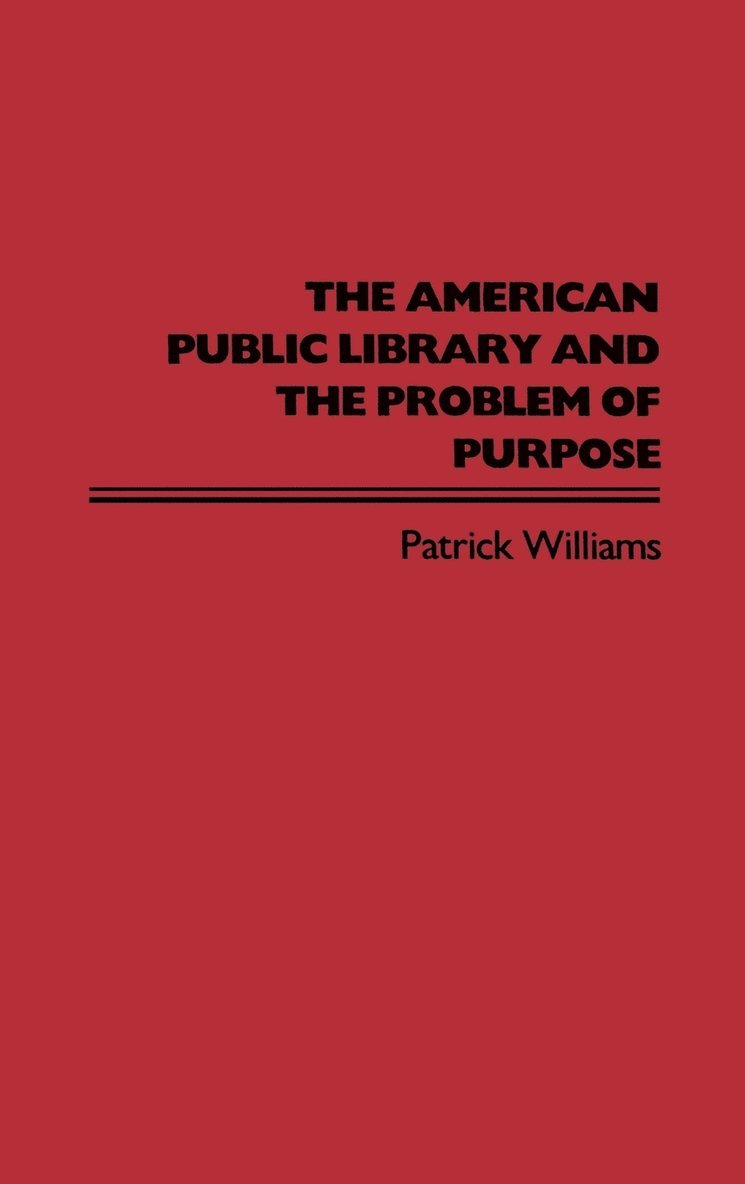 The American Public Library and the Problem of Purpose 1