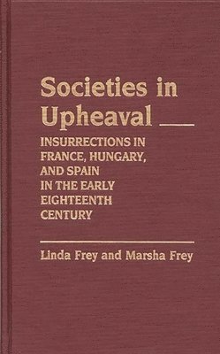 Linda S. Frey, Marsha L. Frey - Societies in Upheaval, Inbunden