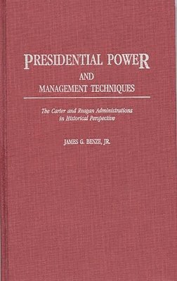 James G. Benze - Presidential Power and Management Techniques, Inbunden