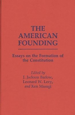 J. Jackson Barlow, J. Jackson Barlow, Leonard W. Levy, Ken Masugi - American Founding, Inbunden