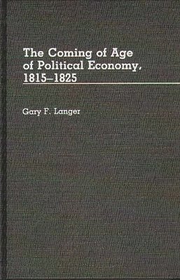 Gary Langer - Coming of Age of Political Economy, 1815-1825, Inbunden