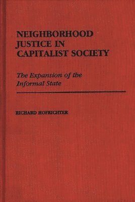 Richard Hofrichter - Neighborhood Justice in Capitalist Society, Inbunden