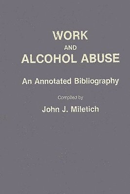 John J. Miletich - Work and Alcohol Abuse, Inbunden
