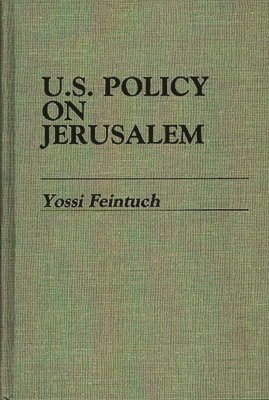 Yossi Feintuch - U.S. Policy on Jerusalem, Inbunden