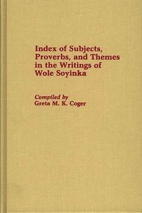 bokomslag Index of Subjects, Proverbs, and Themes in the Writings of Wole Soyinka