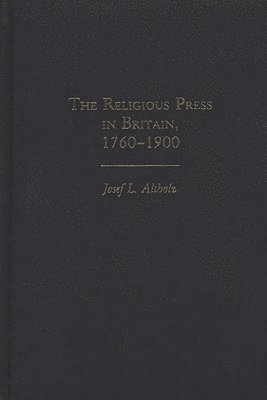 Josef L. Altholz - Religious Press in Britain, 1760-1900, Inbunden