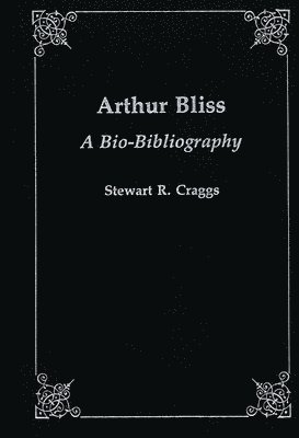Stewart R. Craggs - Arthur Bliss, Inbunden