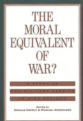 Donald J. Eberly, Michael W. Sherraden, Donald Eberly, Michael Sherraden - Moral Equivalent of War?, Inbunden