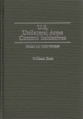 bokomslag U.S. Unilateral Arms Control Initiatives