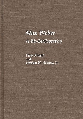 Peter Kivisto, William H. Swatos Jr. - Max Weber, Inbunden