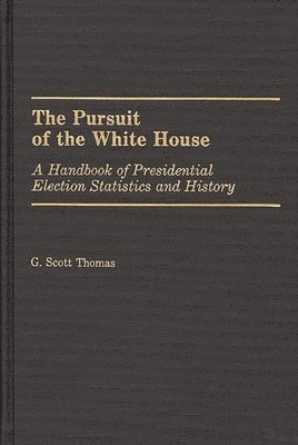 G. Scott Thomas - Pursuit of the White House, Inbunden