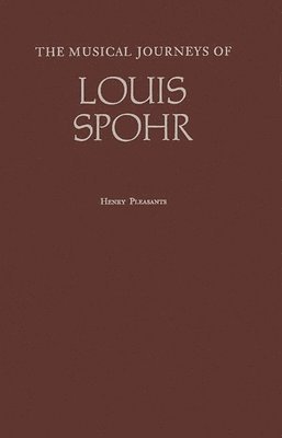 Louis Spohr, Henry Pleasants, Unknown - Musical Journeys of Louis Spohr, Inbunden