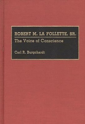 Carl R. Burgchardt - Robert M. La Follette, Sr., Inbunden