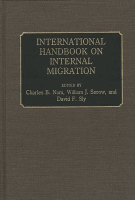 Charles B. Nam, William J. Serow, David F. Sly - International Handbook on Internal Migration, Inbunden