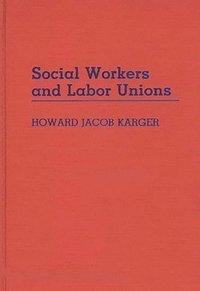 bokomslag Social Workers and Labor Unions