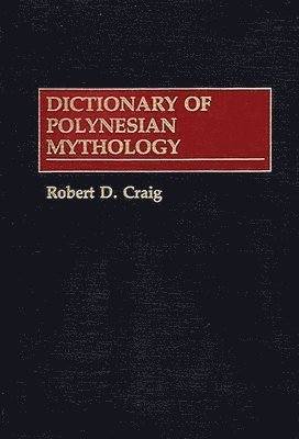 Robert Dean Craig, Robert Craig - Dictionary of Polynesian Mythology, Inbunden
