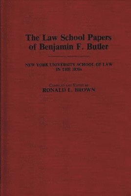 Benjamin F. Butler, Benjamin F. Butler, Ronald L. Brown - Law School Papers of Benjamin F. Butler, Inbunden