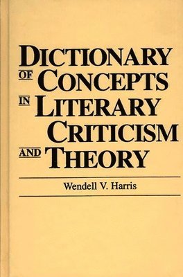 Wendell Harris - Dictionary of Concepts in Literary Criticism and Theory, Inbunden