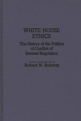 Robert North Roberts - White House Ethics, Inbunden