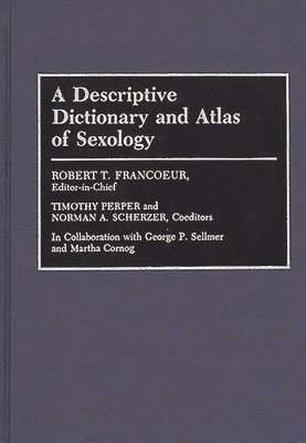 Robert T. Francoeur, Timothy Perper, Norman A. Scherzer, Timothy Perper, Norman A. Scherzer - Descriptive Dictionary and Atlas of Sexology, Inbunden