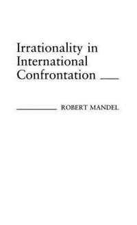 bokomslag Irrationality in International Confrontation.