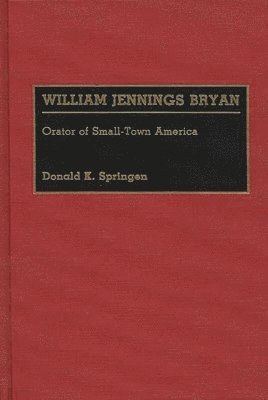 Donald K. Springen - William Jennings Bryan, Inbunden