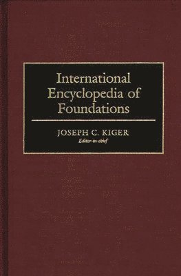Joseph C. Kiger - International Encyclopedia of Foundations, Inbunden