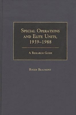 Roger Beaumont - Special Operations and Elite Units, 1939-1988, Inbunden