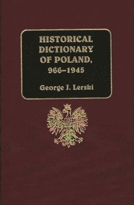 Halina Lerski, George J. Lerski, Jerzy J. Lerski - Historical Dictionary of Poland, 966-1945, Inbunden