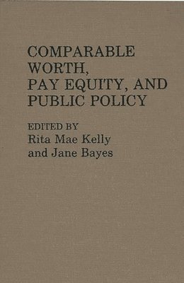 Rita Mae Kelly, Jane Bayes - Comparable Worth, Pay Equity, and Public Policy, Inbunden