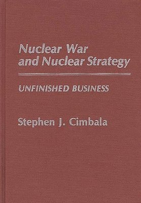 Stephen J. Cimbala - Nuclear War and Nuclear Strategy, Inbunden