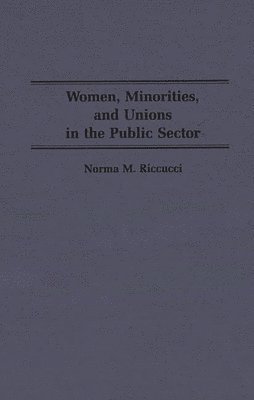 Norma Riccucci - Women, Minorities, and Unions in the Public Sector, Inbunden