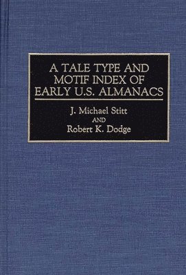Robert K. Dodge, Michael Stitt - Tale Type and Motif Index of Early U.S. Almanacs, Inbunden