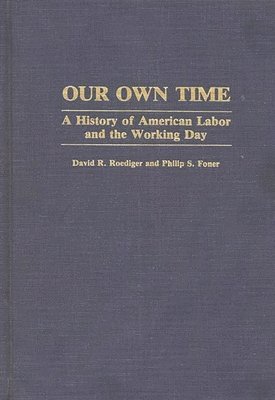 David R. Roediger, Philip S. Foner - Our Own Time, Inbunden