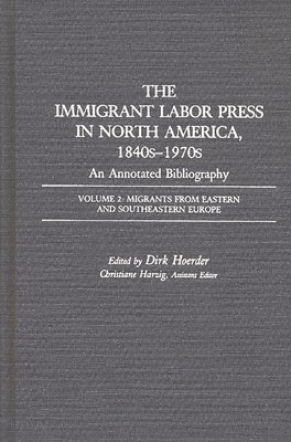 Dirk Hoerder, Dirk Hoerder, Christiane Harzig - Immigrant Labor Press in North America, 1840s-1970s: An Annotated Bibliography, Inbunden