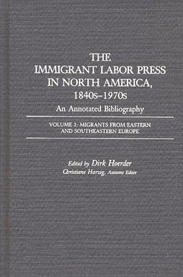 The Immigrant Labor Press in North America, 1840s-1970s: An Annotated Bibliography 1