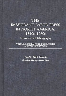 Dirk Hoerder, Dirk Hoerder, Christiane Harzig - Immigrant Labor Press in North America, 1840s-1970s: An Annotated Bibliography, Inbunden